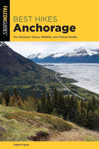 Cover image for Best Hikes Anchorage: The Greatest Views, Wildlife, and Forest Strolls