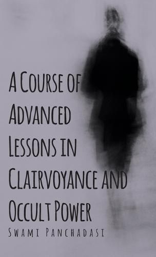 Cover image for A Course of Advanced Lessons in Clairvoyance and Occult Power