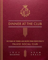 Cover image for Dinner at the Club: 100 Years of Stories and Recipes from South Philly's Palizzi Social Club