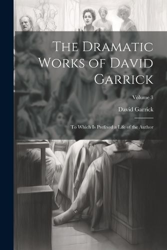 The Dramatic Works of David Garrick