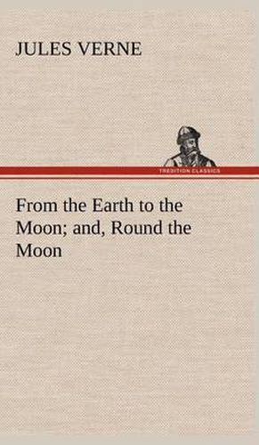 Cover image for From the Earth to the Moon; and, Round the Moon