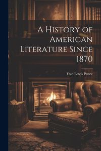 Cover image for A History of American Literature Since 1870