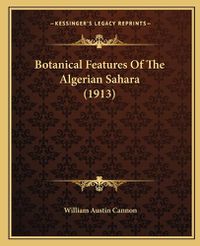 Cover image for Botanical Features of the Algerian Sahara (1913)