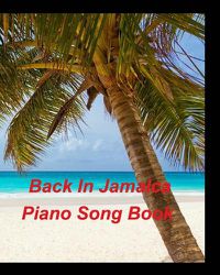 Cover image for Back In Jamaica Piano Song Book WANAMAHO ONE MAN BAND