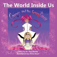 Cover image for The World Inside Us: Courage and the Creepy Cancer