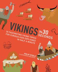 Cover image for Vikings in 30 Seconds: 30 fascinating viking topics for curious kids explained in half a minute