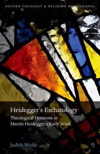 Cover image for Heidegger's Eschatology: Theological Horizons in Martin Heidegger's Early Work