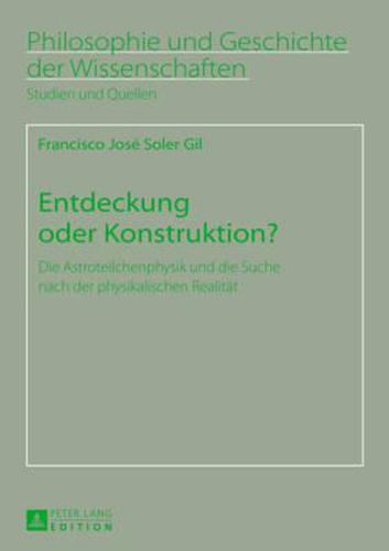 Cover image for Entdeckung Oder Konstruktion?: Die Astroteilchenphysik Und Die Suche Nach Der Physikalischen Realitaet