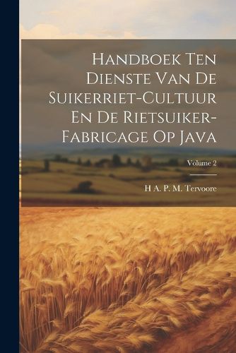 Cover image for Handboek Ten Dienste Van De Suikerriet-Cultuur En De Rietsuiker-Fabricage Op Java; Volume 2