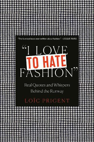 Cover image for I Love to Hate Fashion: Real Quotes and Whispers Behind the Runway