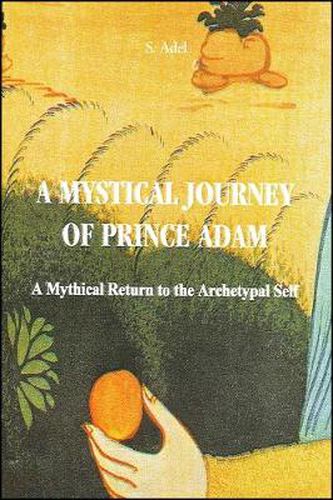 Cover image for A Mystical Journey of Prince Adam: A Mythical Return to the Archetypal Self