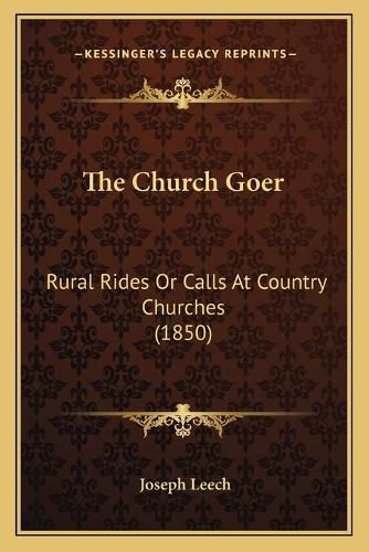 Cover image for The Church Goer: Rural Rides or Calls at Country Churches (1850)