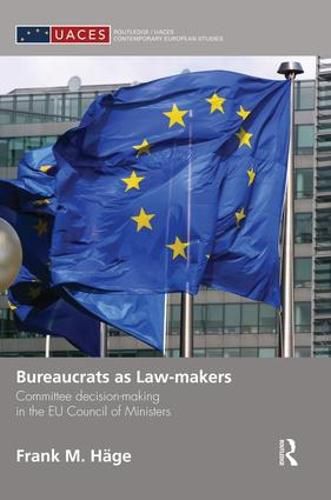 Cover image for Bureaucrats as Law-makers: Committee decision-making in the EU Council of Ministers