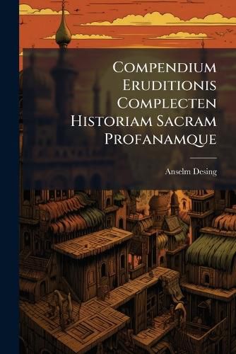 Cover image for Compendium Eruditionis Complecten Historiam Sacram Profanamque