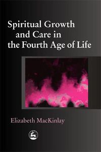 Cover image for Spiritual Growth and Care in the Fourth Age of Life