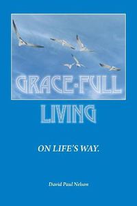 Cover image for Grace-Full Livingeon Life's Way: A Practical Theology as Seen in Everyday Life