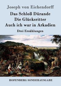 Cover image for Das Schloss Durande / Die Glucksritter / Auch ich war in Arkadien: Drei Erzahlungen