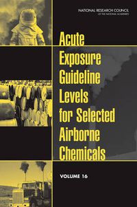 Cover image for Acute Exposure Guideline Levels for Selected Airborne Chemicals: Volume 16