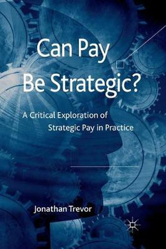 Cover image for Can Pay Be Strategic?: A Critical Exploration of Strategic Pay in Practice