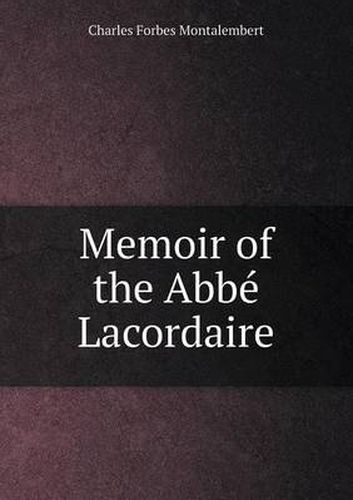 Cover image for Memoir of the Abbe Lacordaire