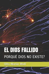 Cover image for El Dios Fallido: Porque Dios No Existe?