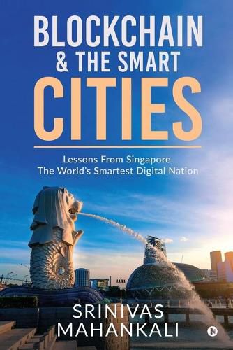 Cover image for Blockchain & The Smart Cities: Lessons From Singapore, the World's Smartest Digital Nation