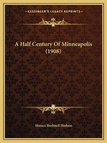 Cover image for A Half Century of Minneapolis (1908)