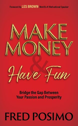 Cover image for Make Money and Have Fun: Bridge the Gap Between Your Passion and Prosperity