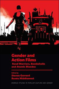 Cover image for Gender and Action Films: Road Warriors, Bombshells and Atomic Blondes