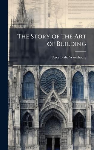 Cover image for The Story of the Art of Building