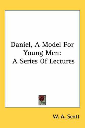 Cover image for Daniel, a Model for Young Men: A Series of Lectures