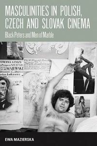 Cover image for Masculinities in Polish, Czech and Slovak Cinema: Black Peters and Men of Marble