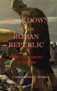 Cover image for The Breakdown of the Roman Republic: From Oligarchy to Empire