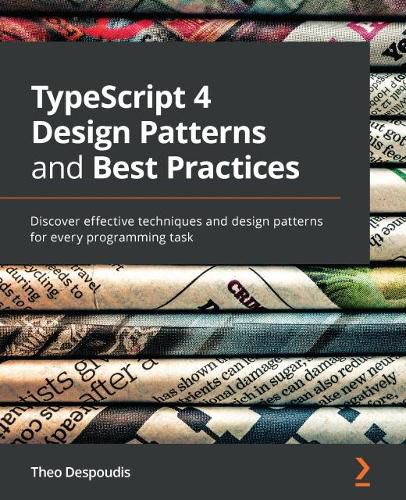 Cover image for TypeScript 4 Design Patterns and Best Practices: Discover effective techniques and design patterns for every programming task