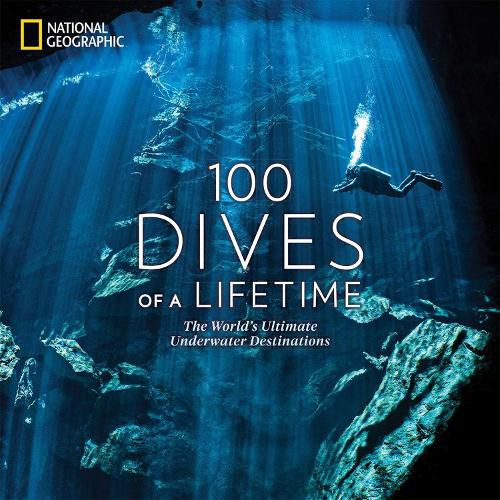 Cover image for 100 Dives of a Lifetime: The World's Ultimate Underwater Destinations