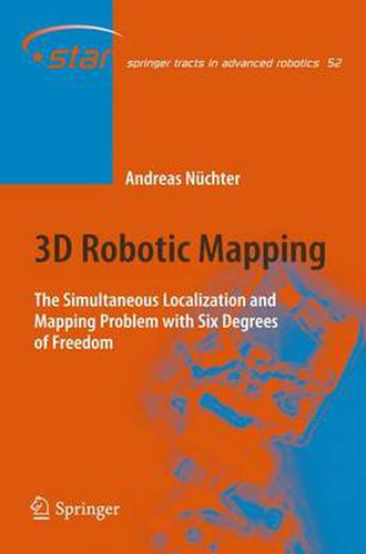 Cover image for 3D Robotic Mapping: The Simultaneous Localization and Mapping Problem with Six Degrees of Freedom