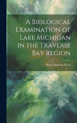 Cover image for A Biological Examination of Lake Michigan in the Traverse Bay Region