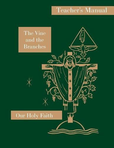 Cover image for The Vine and the Branches: Teacher's Manual: Our Holy Faith Series