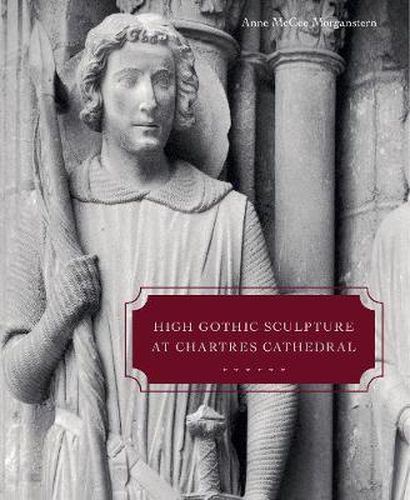 Cover image for High Gothic Sculpture at Chartres Cathedral, the Tomb of the Count of Joigny, and the Master of the Warrior Saints