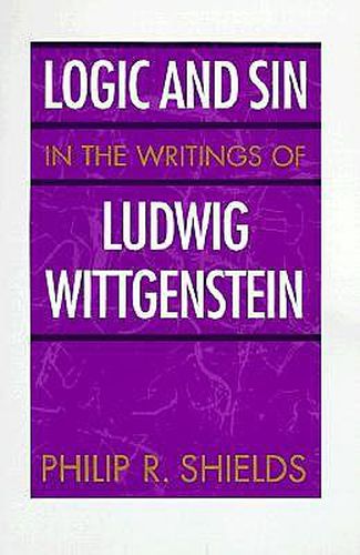 Cover image for Logic and Sin in the Writings of Ludwig Wittgenstein