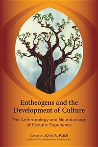 Cover image for Entheogens and the Development of Culture: The Anthropology and Neurobiology of Ecstatic Experience