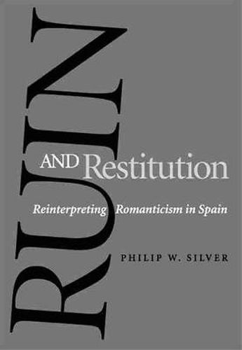 Cover image for Ruin and Restitution: Reinterpreting Romanticism in Spain