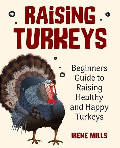 Cover image for Raising Turkeys: Beginners Guide to Raising Healthy and Happy Turkeys