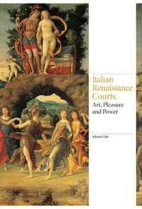 Cover image for Italian Renaissance Courts: Art, Pleasure and Power