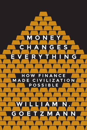 Cover image for Money Changes Everything: How Finance Made Civilization Possible