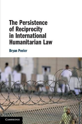 Cover image for The Persistence of Reciprocity in International Humanitarian Law