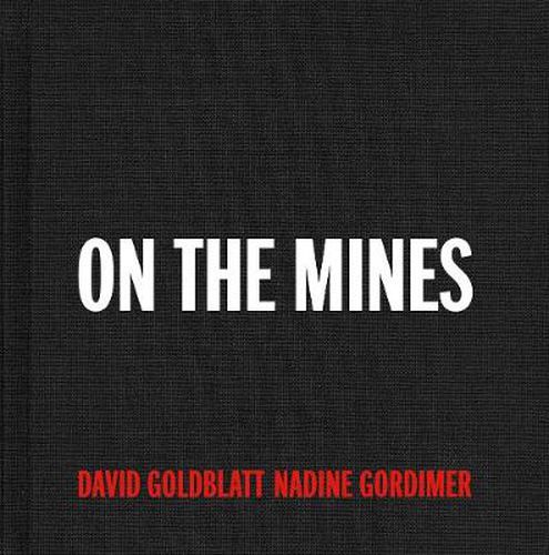 David Goldblatt + Nadine Gordimer: On the Mines
