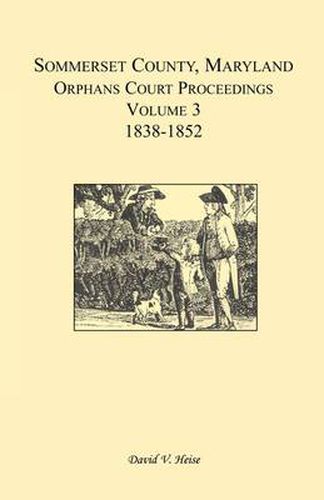 Cover image for Somerset County, Maryland, Orphans Court Proceedings, Volume 3: 1838-1852