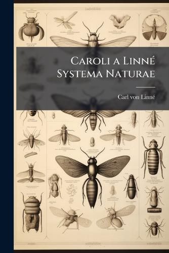 Cover image for Caroli a Linn Systema Naturae: Ex Editione Duodecima in Epitomen Redactum Et Praelectionibus Academicis Accommodatum a Iohanne Beckmanno ...