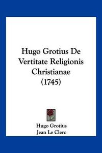 Cover image for Hugo Grotius de Vertitate Religionis Christianae (1745)